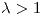 <tex>\lambda > 1</tex>
