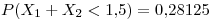 <tex>P(X_1+X_2<1.5)=0.28125</tex>