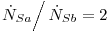<tex>\left.  \dot N _{Sa}   \right/  \dot N _{Sb}=2</tex>