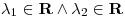 <tex>\lambda_1 \in \mathbf{R} \land \lambda_2 \in \mathbf{R}</tex>
