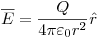<tex>\overline E = \frac{Q}{{4\pi \varepsilon _0 r^2 }}\hat r{\rm{ }}</tex>