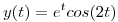 <tex>y(t) = e^t cos(2t)</tex>