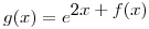 <tex>g(x)=\displaystyle e^{\displaystyle 2x+f(x)}</tex>