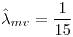 <tex>\hat{\lambda} _{mv}=\frac{1}{15}</tex>