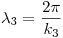 <tex>\lambda_3 = \frac{2\pi}{k_3}</tex>