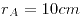 <tex>r_A = 10cm</tex> <tex>r_A = 10cm</tex>