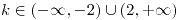 <tex>k \in (-\infty,-2) \cup (2,+\infty)</tex> <tex>k \in (-\infty,-2) \cup (2,+\infty)</tex>