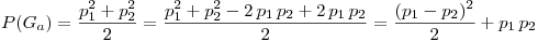 <tex>P(G_a)=\frac{p_1^2+p_2^2}2=\frac{p_1^2+p_2^2-2\,p_1\,p_2+2\,p_1\,p_2}2=\frac{(p_1-p_2)^2}2+p_1\,p_2</tex>