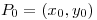 <tex> P_0= (x_0, y_0) </tex>