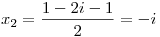 <tex>x_2=\frac{1-2i-1}{2}=-i</tex>
