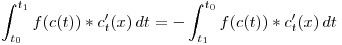 <tex> \int _{t_0}^{t_1}  f(c(t)) * c^{\prime}_{t} (x)  \,dt = -  \int _{t_1}^{t_0}  f(c(t)) * c^{\prime}_{t} (x)  \,dt </tex>