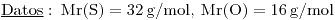 <tex>\mathrm{\underline{Datos}:\:Mr(S)=32\,g/mol,\:Mr(O)=16\,g/mol}</tex>