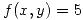 <tex>f(x,y)=5</tex>