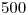 <tex>500</tex>