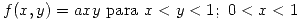 <tex>f(x,y) = axy \mbox{ para } x < y < 1; \ 0 < x < 1 </tex>