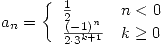 <tex> a_n= \left\{ \begin{array}{ll} \frac{1}{2} & n<0 \\ \frac{(-1)^n}{2\cdot 3^{k+1}} & k\geq 0 \end{array} \right. </tex>
