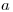 <tex> a</tex>