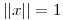 <tex> ||x|| = 1</tex>