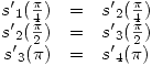 <tex>\begin{array}{rcl} {s'}_1(\frac{\pi}{4}) & = & {s'}_2(\frac{\pi}{4}) \\{s'}_2(\frac{\pi}{2}) & = & {s'}_3(\frac{\pi}{2}) \\{s'}_3(\pi) & = & {s'}_4(\pi) \end{array}</tex>