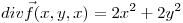 <tex>div \vec f(x,y,x)=2x^2+2y^2</tex>