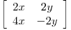 <tex>\left[ \begin{array}{cc}  2x & 2y \\ 4x & -2y \end{array} \right]</tex>