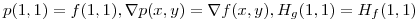 <tex>p(1,1) = f(1,1), \nabla p(x,y) = \nabla f(x,y), H_g(1,1) = H_f(1,1)</tex>