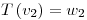 <tex>T \left( v_2 \right) = w_2</tex>