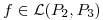 <tex>f \in \mathcal{L} (P_2,P_3)</tex>