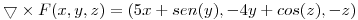 <tex>\bigtriangledown \times F (x,y,z) = (5x + sen(y), -4y + cos(z), -z)</tex>