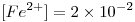 <tex>[Fe^{2+}]=2 \times 10^{-2}</tex>