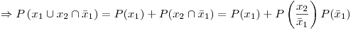 <tex>\Rightarrow  P\left(x_1 \cup x_2 \cap \bar{x}_1\right)=P(x_1)+P(x_2 \cap \bar{x}_1)=P(x_1)+P\left(\frac{x_2}{\bar{x}_1}\right)P(\bar{x}_1)</tex>