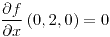 <tex>\frac{\partial f}{\partial x}\left(0,2,0\right)=0</tex>