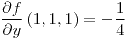<tex>\frac{\partial f}{\partial y}\left(1,1,1\right)=-\frac{1}{4}</tex>