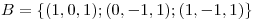 <tex>B=\{(1,0,1);(0,-1,1);(1,-1,1)\}</tex>