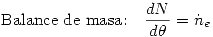 <tex>\mbox{Balance de masa:} \quad \frac{dN}{d\theta}=\dot{n}_e</tex>