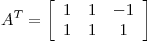<tex>A^T=  \left[ \begin{array}{ccc} 1 & 1 & -1\\1 & 1 & 1 \\ \end{array} \right]</tex>