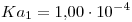 <tex>Ka_1 = 1.00\cdot 10^{-4}</tex>