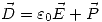 <tex>\vec{D}=\varepsilon_0\vec{E}+\vec{P}</tex>