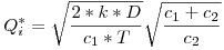 <tex> Q_i^*= \sqrt{ \frac{2*k*D}{c_1*T}}\sqrt{\frac{c_1+c_2}{c_2}}</tex>