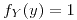 <tex>f_{Y}(y)=1</tex>