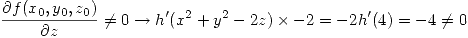 <tex>\frac{\partial f(x_0,y_0,z_0)}{\partial z} \neq 0 \rightarrow h^\prime(x^2+y^2-2z)\times -2 = -2h^\prime(4) = -4 \neq 0 </tex>