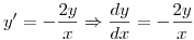 <tex>y' = - \frac{2y}{x} \Rightarrow \frac{dy}{dx} = - \frac{2y}{x}</tex>
