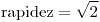 <tex>\text{rapidez}=\sqrt{2}</tex>