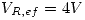 <tex>V_{R,ef}=4V</tex>