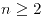 <tex> n \geq 2 </tex>