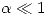 <tex> \alpha \ll 1 </tex> <tex> \alpha \ll 1 </tex>