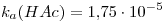 <tex>k_a (HAc)=1.75\cdot 10^{-5}</tex>