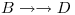 <tex>B \rightarrow \rightarrow D</tex>