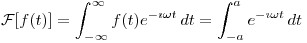<tex>\mathcal{F}[f(t)] = \int_{-\infty}^{\infty} f(t)e^{- \imath \omega t} \,dt = \int_{- a}^{ a} e^{- \imath \omega t} \,dt</tex>