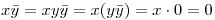 <tex> x\bar y = xy\bar y = x(y\bar y) = x\cdot0 = 0 </tex>